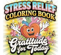 Coloring Book for Stress Relief, Gratitude for Yesterday, Today & Tomorrow - All Ages.: Discover calm and joy through mindful coloring and daily gratitude reflections.