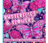 Coloring Book for Teen and Tween Girls: Butterflies and Flowers for Kids Ages 8-12 and 12-16