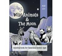 Coloring book For Teens und Grown-Ups: Wild Animals&The Moon