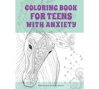 Coloring Book for Teens with Anxiety - Mindfulness Coloring Designs: Calming Coloring Book for Teen Girls with Mandalas, Animals, Quotes, Floral and Peaceful Patterns for Relaxation and Stress Relief