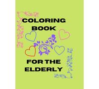 COLORING BOOK FOR THE ELDERLY: 8.5 x 11 - 70 Pages, Large Pictures to Color and Inspirational Messages For the Elderly, Dementia, Alzheimer