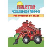 Coloring Book For Toddlers 2-4 years Tractor: Tractor Colouring Book with Simple and Big Images For Beginners Learning How To Color, For Boys & Girls Ages 2-4, 4-8, 8.5 x 11 Inches