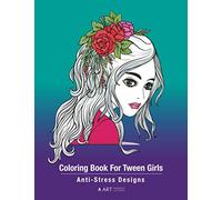 Coloring Book For Tween Girls: Anti-Stress Designs: Colouring Pages For Relaxation, Tweens, Preteens, Ages 8-12 , Detailed Zendoodle Drawings, Calming Art Therapy Activity, Mindfulness Practice