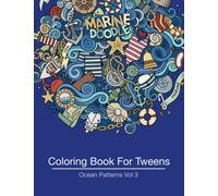 Coloring Book For Tweens: Ocean Patterns Vol 3: Colouring Book for Teenagers, Young Adults, Boys, Girls, Ages 9-12, 13-16, Cute Arts & Craft Gift, Detailed Designs for Relaxation & Mindfulness