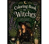 Coloring Book for Witches: Beautiful Illustrations with Gentle Loving Spells Coloring Book - Witches, Herbs, Potions, Spells and Flowers. Perfect for Relaxing.