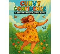 Coloring Book for Women Curvy Confidence: A Body Positive Adult Coloring Book Featuring Curvy Women, Empowering Phrases, and Self Love Art for Relaxation and Confidence