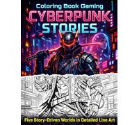 Coloring Book Gaming: Cyberpunk Stories: Five Story-Driven Worlds in Detailed Line Art