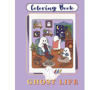 Coloring Book. Ghost Life: 48 Adorable & Relaxing Spooky Illustrations for Adults, Teens & Kids | Cozy Fall & Autumn Vibes, Hygge Aesthetic,Cute & Cozy Ghost Coloring Book