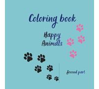 Coloring book - Happy Animals: A Coloring Book that Will Allow Children to Spend Their Days Creatively and Self-developing, as Well as For Adults to Relax Their Minds and Induce a Relaxing Mood.