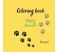 Coloring book - Happy Animals: A Coloring Book that Will Allow Children to Spend Their Days Creatively and Self-developing, as Well as For Adults to Relax Their Minds and Induce a Relaxing Mood.