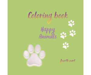 Coloring book - Happy Animals: A Coloring Book that Will Allow Children to Spend Their Days Creatively and Self-developing, as Well as For Adults to Relax Their Minds and Induce a Relaxing Mood.