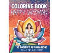 Coloring Book Happy Woman - 33 Positive Affirmations to Color and Frame: Uplifting Coloring Book for Women and Young Adults With Lovely Illustrations, Mandalas, and Patterns, 8.5 x 11 in.