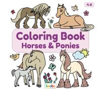 Coloring Book Horses & Ponies: For Kids Ages 4-8 - Many Cute And Lovingly Designed Horse Illustrations To Color For Girls And Boys From 4 Years