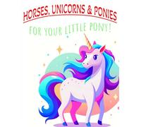 Coloring Book: Horses, Unicorns and Ponies, for your Little Pony.
