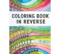 Coloring Book in Reverse For Adults: Creativity Booster & Anxiety Killer | You Draw The Lines | Project Cool Abstract Drawings | Relaxing Activity | ... | Real Art (Coloring Books In Reverse)