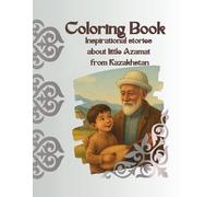 Coloring Book: Inspirational stories about little Azamat from Kazakhstan (Coloring Book Series: Wonderful Stories of a Family from Kazakhstan)