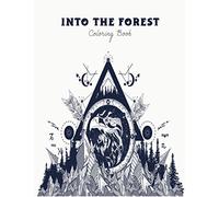 Coloring Book Into The Forest: 60+ Unique & Adventurous Designs to Color | An Inky Adventure and Coloring Book for Adults (Activity Books, Mindfulness and Meditation, Illustrated Floral)