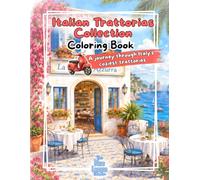 Coloring Book: Italian Trattorias Collection: A Relaxing Adults Coloring Book with Beautiful Italian Restaurants, Coastal & Mediterranean Facades (Facades & Doors Series)