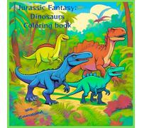 Coloring book Jurassic Fantasy Dinosaurs: A fun coloring book filled with Jurassic adventures, fun facts, and amazing creatures for curious kids ages 6-10