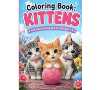 Coloring Book: KITTENS: Cute Kitten Coloring Book for Kids Ages 3-8 | Fun, Easy and Adorable Cat Coloring Pages