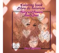 Coloring book libro da colorare: Fairy and flowers fate e fiori