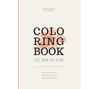COLORING BOOK LIVE FROM THE HEART: Color your way to clarity and let inspiration flow. 60 images and quotes.