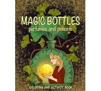 Coloring book MAGIC BOTTLES. Perfumes and potions: fancy flowers, creatures and mystical mushrooms: 8 art-therapy writing activities for adults and more than 50 coloring pages