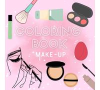 Coloring Book - Make-Up Edition: Perfect for Relaxation, Self-Care, and Creative Fun - 40 fun and simple make-up illustrations