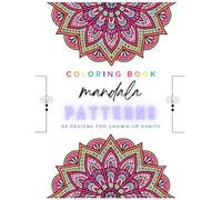 Coloring Book: Mandala Patterns: 50 Designs for Grown-Up Sanity