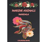Coloring book marine animals mandala: Coloring book for adults relaxation and stress relieving 50 mandala drawings on marine animals