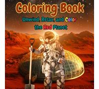 Coloring Book: Mars Adventures: Relax, Explore, and Unwind with Imaginative Scenes from the Red Planet
