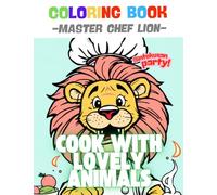 COLORING BOOK MASTER CHEF LION: COOK WITH LOVELY ANIMALS