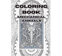 Coloring Book Mechanical Animals: A Steampunk-Inspired Adult Coloring Experience