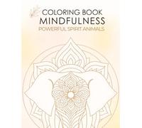 Coloring Book Mindfulness: Powerful Spirit Animals