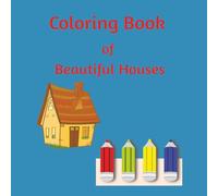 Coloring Book of Beautiful Houses: Over 40+ Unique House Designs to Color | Stress-Relieving Artwork for Adults and Teens | The Perfect Travel Companion and Gift Idea
