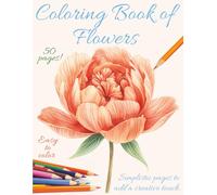 Coloring Book of Flowers: Bold & Simple Flower Coloring Book for Relaxation and Creativity