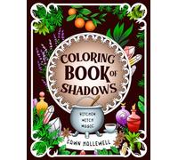 Coloring Book of Shadows: Kitchen Witch Magic: Tap Into Your Magical Spirit With These Spells, Potions, Rituals & Crystals for Casting Your Own Magic