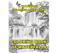 Coloring Book Of Waterfalls: A Waterfall Coloring Adventure WaterFall Coloring Book For Adults Kids Mindfulness 50 Pages: Awesome Coloring Book of Waterfalls Relaxing Stressless Ages 6-84