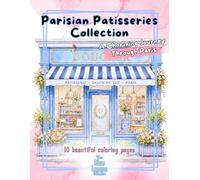 Coloring Book: Parisian Patisseries Collection: A Cozy Coloring Book with Charming Cafés, Bakeries & Aesthetic Paris Scenes for Relaxation and Creativity (Facades & Doors Series)