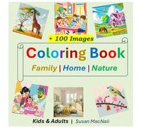 Coloring Book | Perfect for kids and adults alike | +100 Coloring Pages | Reduce stress and boost mindfulness | Gift for birthdays, holidays, or any ... delightful sections : Family, Nature, Home.