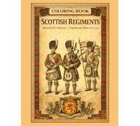 Coloring Book Scottish Regiments: Historical Uniforms Napoleonic Wars (1805-1815) (Historical Warriors Coloring Book Series)