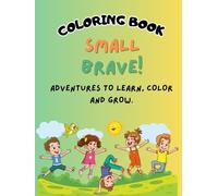 COLORING BOOK: SMALL BRAVE!: Overcome Anxiety & Fears, and Strengthen Faith & Self-Esteem in kids age 4-7 with activities, stories and guide for parents.