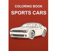 Coloring Book: Sports Cars - 25 Legendary Models to Draw and Color (Coloring Book : Models to Draw and Color, with Detailed Descriptions of Each Car)