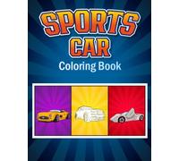 Coloring Book Sports Cars: Relaxation Coloring Pages for Kids, Boys, Girls, Adults Luxury Cars, Cars Lovers, Man, Male,