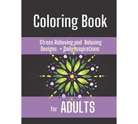 Coloring Book: Stress Relieving and Relaxing Designs + Daily Inspirations for Adults: Adult Coloring Book to Eliminate Stress, Anxiety and Depression ... You Up, Perfect Gift for Women, Men and Teens