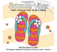 Coloring Book Summer Vibes: Color Your Summer Style - 100 Fabulous Flip-Flops for Kids and Adults Bursting with Beach Vibes, Funky Patterns, Tropical ... Your Own Sandal Fashion! (Color & Relax)