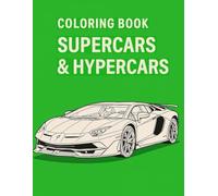 Coloring Book: Supercars & Hypercars - 25 Legendary Models to Draw and Color, with Detailed Technical Descriptions (Coloring Book : Models to Draw and Color, with Detailed Descriptions of Each Car)