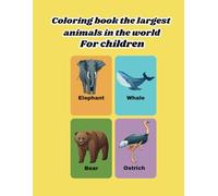 Coloring book the largest animals in the world: For children