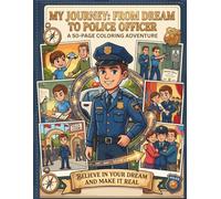 Coloring Book: The Officer's Dream Journey: Explore an Inspiring Life Story from Childhood Aspirations to Law Enforcement Hero (Big Dreams, Bright Futures)