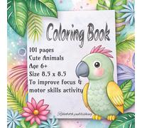 Coloring book: To improve focus & motor skills activity including Cute Animals, 101 pages, Age 6+, Size 8.5 x 8.5 etc.